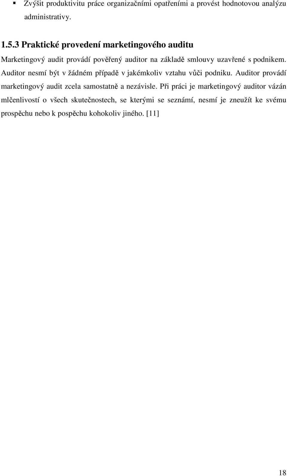 Auditor nesmí být v žádném případě v jakémkoliv vztahu vůči podniku. Auditor provádí marketingový audit zcela samostatně a nezávisle.