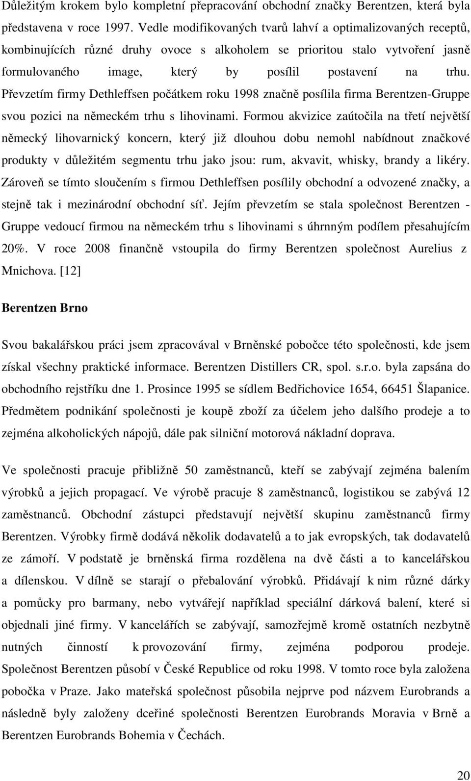 Převzetím firmy Dethleffsen počátkem roku 1998 značně posílila firma Berentzen-Gruppe svou pozici na německém trhu s lihovinami.