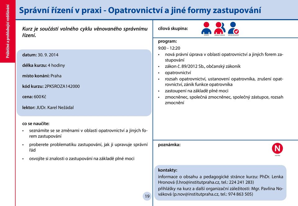 Karel Nežádal úředník vedoucí úředník volený zastupitel 9:00-12:20 nová právní úprava v oblasti opatrovnictví a jiných forem zastupování zákon č. 89/2012 Sb.