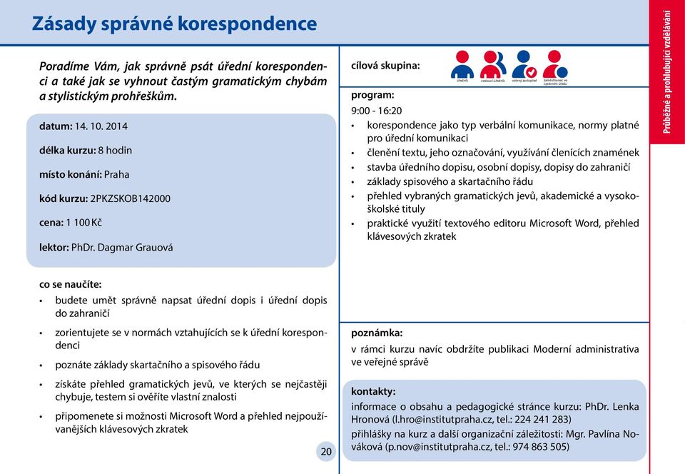 Dagmar Grauová úředník vedoucí úředník volený zastupitel zaměstnanec ve správním úřadu 9:00-16:20 korespondence jako typ verbální komunikace, normy platné pro úřední komunikaci členění textu, jeho