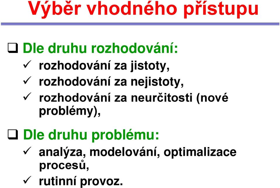 rozhodování za neurčitosti (nové problémy), Dle druhu