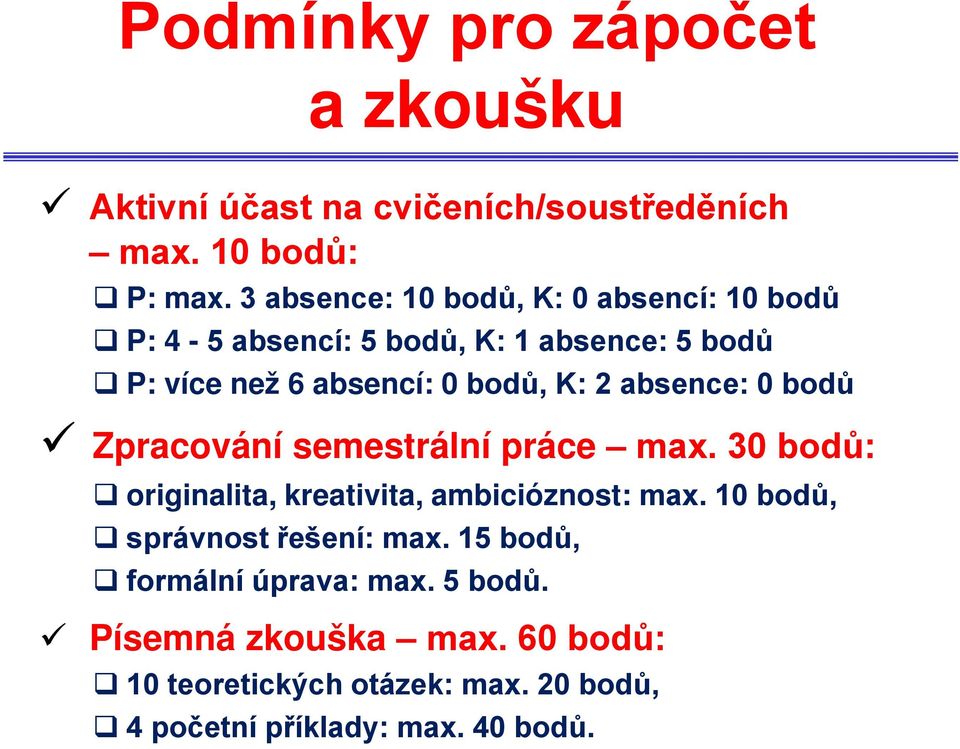 absence: 0 bodů Zpracování semestrální práce max. 30 bodů: originalita, kreativita, ambicióznost: max.