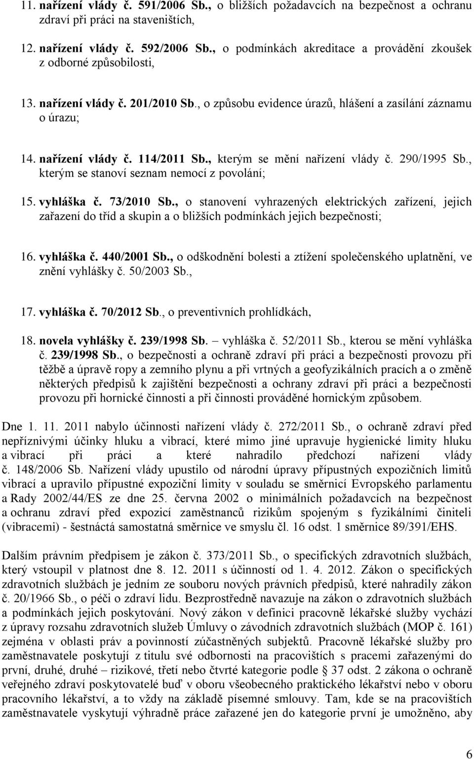 , kterým se mění nařízení vlády č. 290/1995 Sb., kterým se stanoví seznam nemocí z povolání; 15. vyhláška č. 73/2010 Sb.