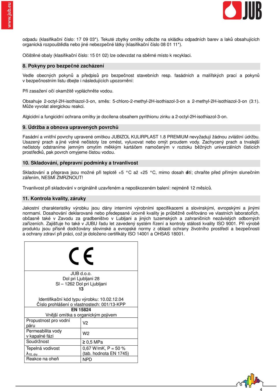 fasádních a malířských prací a pokynů v bezpečnostním listu dbejte i následujících upozornění: Při zasažení očí okamžitě vypláchněte vodou.