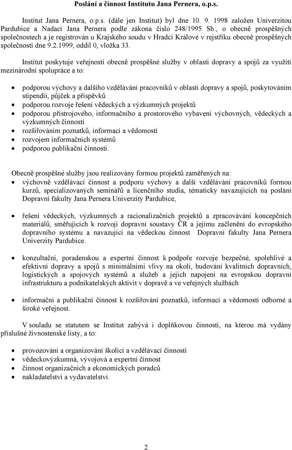 , o obecně prospěšných společnostech a je registrován u Krajského soudu v Hradci Králové v rejstříku obecně prospěšných společností dne 9.2.1999, oddíl 0, vložka 33.