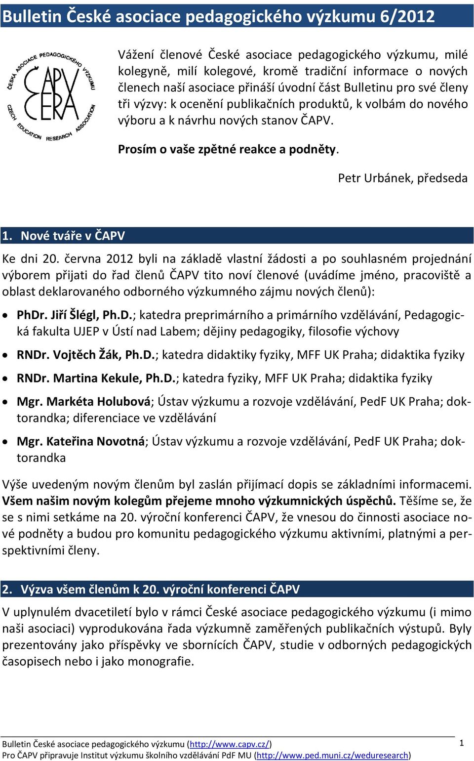 Petr Urbánek, předseda 1. Nové tváře v ČAPV Ke dni 20.