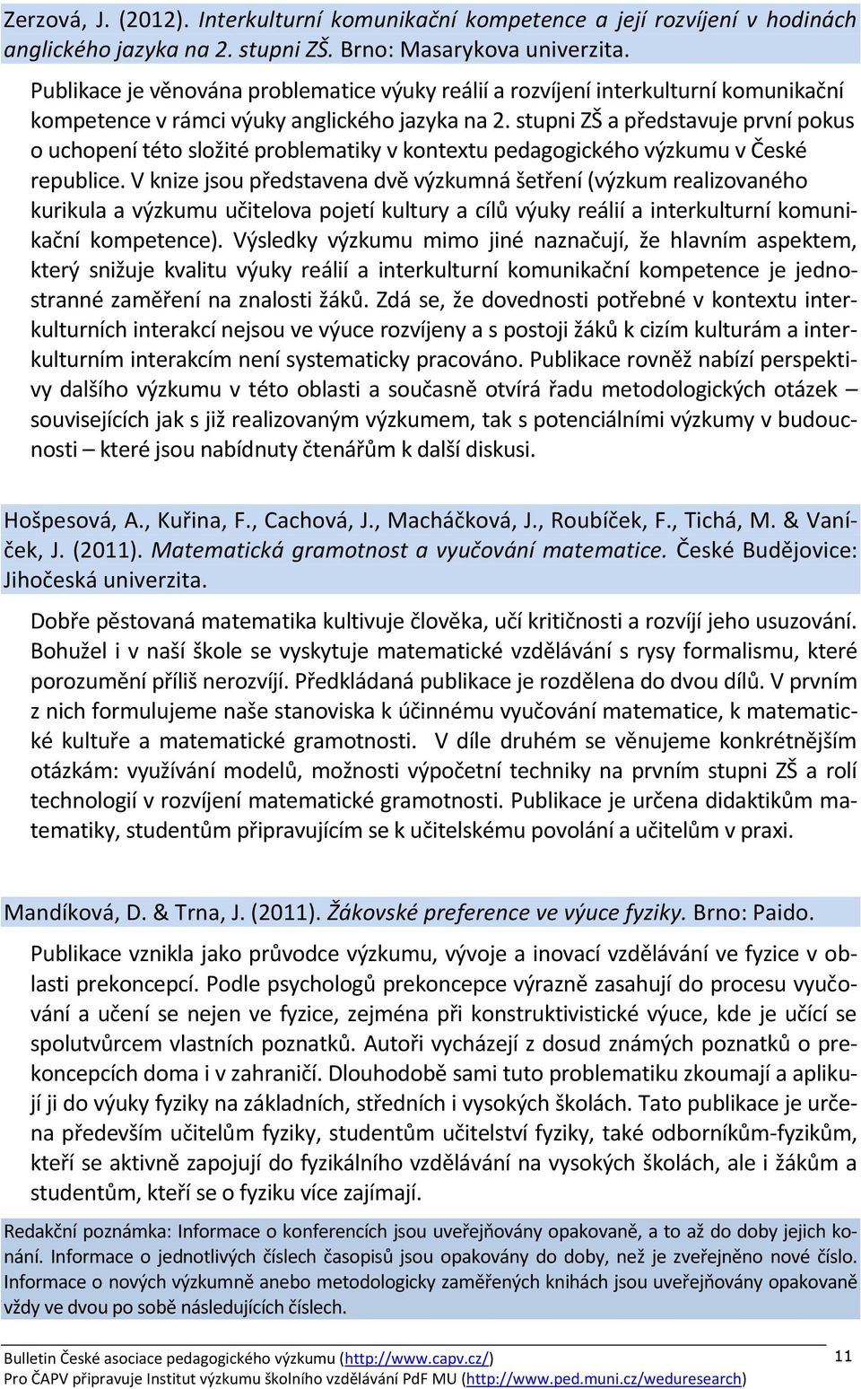 stupni ZŠ a představuje první pokus o uchopení této složité problematiky v kontextu pedagogického výzkumu v České republice.