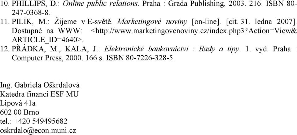 action=view& ARTICLE_ID=4640>. 12. PŘÁDKA, M., KALA, J.: Elektronické bankovnictví : Rady a tipy. 1. vyd.