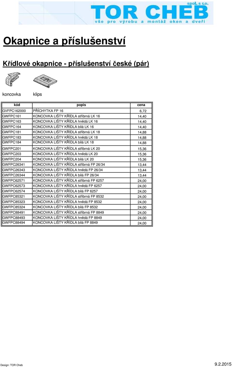 18 14,88 GWFPC201 KONCOVKA LIŠTY KŘÍDLA stříbrná LK 20 15,36 GWFPC203 KONCOVKA LIŠTY KŘÍDLA hnědá LK 20 15,36 GWFPC204 KONCOVKA LIŠTY KŘÍDLA bílá LK 20 15,36 GWFPC26341 KONCOVKA LIŠTY KŘÍDLA stříbrná