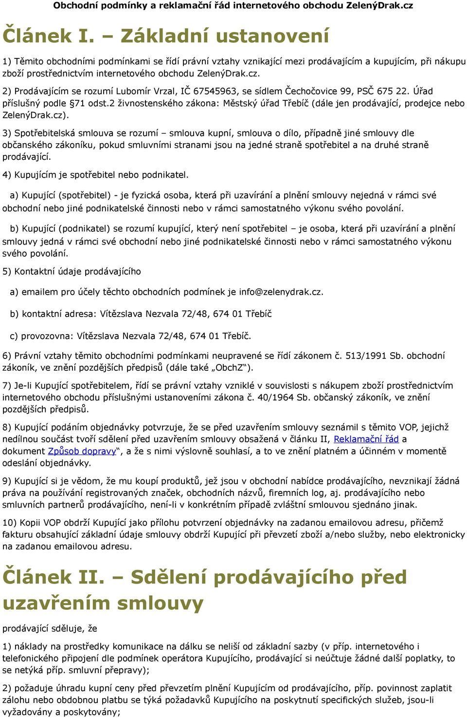 2) Prodávajícím se rozumí Lubomír Vrzal, IČ 67545963, se sídlem Čechočovice 99, PSČ 675 22. Úřad příslušný podle 71 odst.