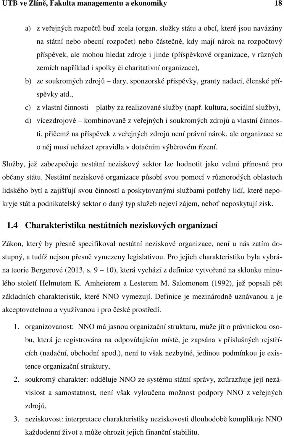 zemích například i spolky či charitativní organizace), b) ze soukromých zdrojů dary, sponzorské příspěvky, granty nadací, členské příspěvky atd.