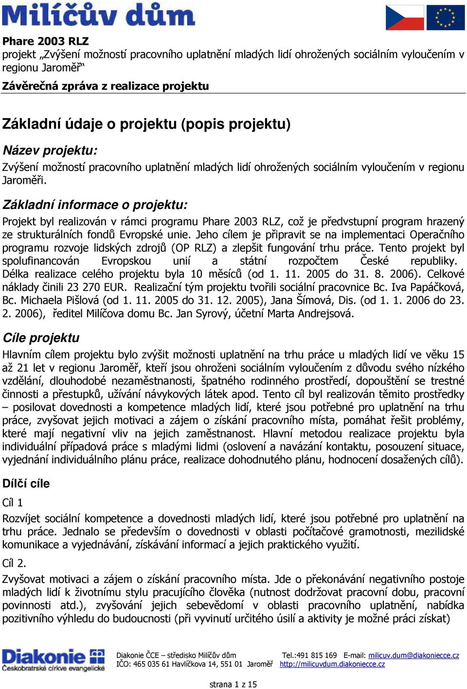 Jeho cílem je připravit se na implementaci Operačního programu rozvoje lidských zdrojů (OP RLZ) a zlepšit fungování trhu práce.