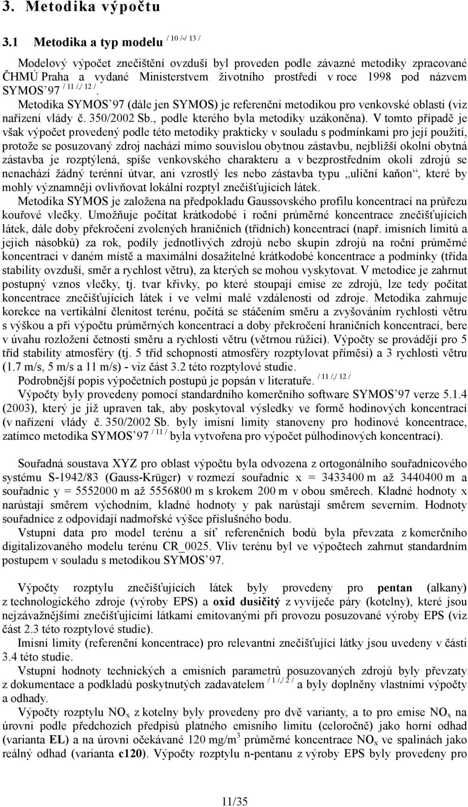 SYMOS 97 / 11 /,/ 12 /. Metodika SYMOS 97 (dále jen SYMOS) je referenční metodikou pro venkovské oblasti (viz nařízení vlády č. 350/2002 Sb., podle kterého byla metodiky uzákoněna).