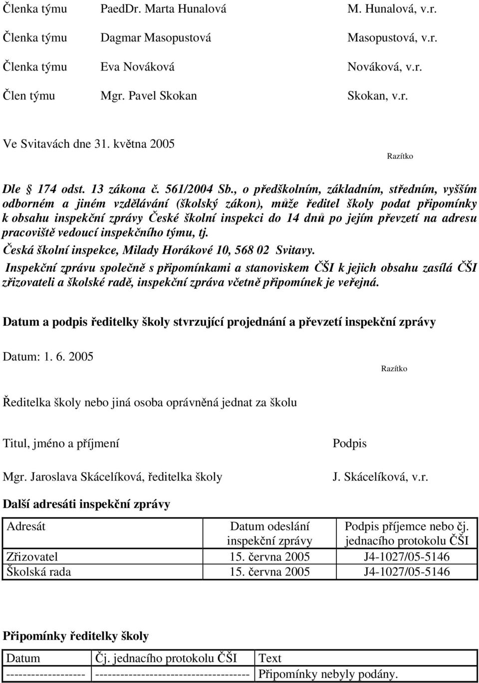 , o pedškolním, základním, stedním, vyšším odborném a jiném vzdlávání (školský zákon), mže editel školy podat pipomínky k obsahu inspekní zprávy eské školní inspekci do 14 dn po jejím pevzetí na