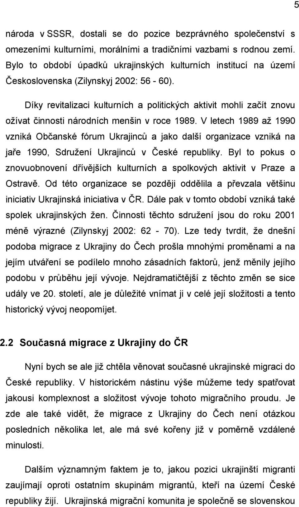 Díky revitalizaci kulturních a politických aktivit mohli začít znovu ožívat činnosti národních menšin v roce 1989.