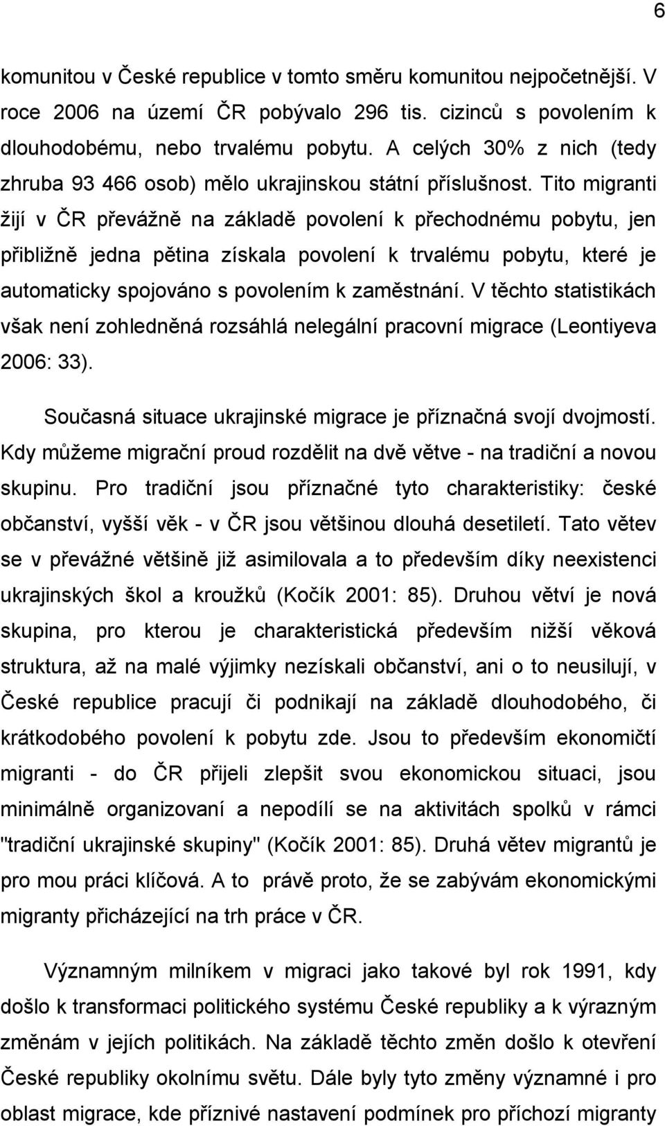Tito migranti žijí v ČR převážně na základě povolení k přechodnému pobytu, jen přibližně jedna pětina získala povolení k trvalému pobytu, které je automaticky spojováno s povolením k zaměstnání.