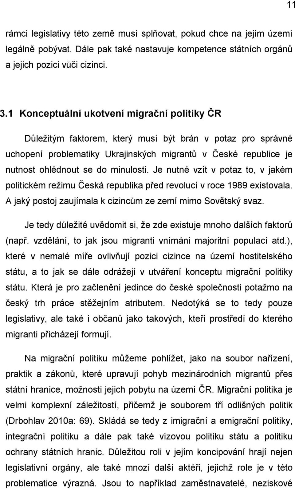 minulosti. Je nutné vzít v potaz to, v jakém politickém režimu Česká republika před revolucí v roce 1989 existovala. A jaký postoj zaujímala k cizincům ze zemí mimo Sovětský svaz.