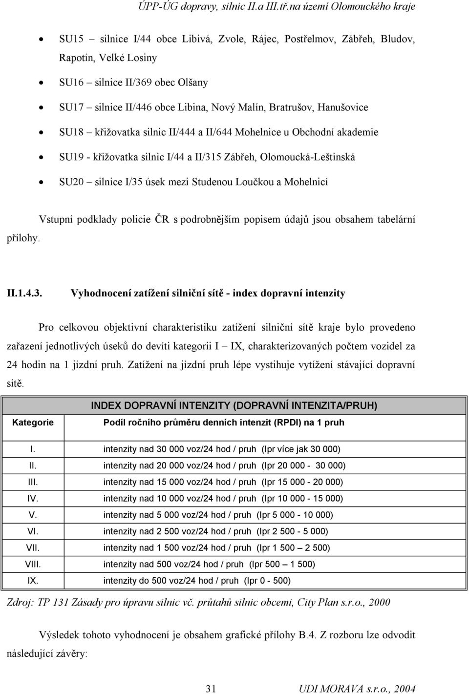 Vstupní podklady policie ČR s podrobnějším popisem údajů jsou obsahem tabelární II.1.4.3.