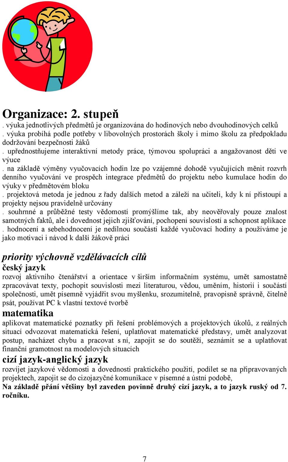 upřednostňujeme interaktivní metody práce, týmovou spolupráci a angažovanost dětí ve výuce.