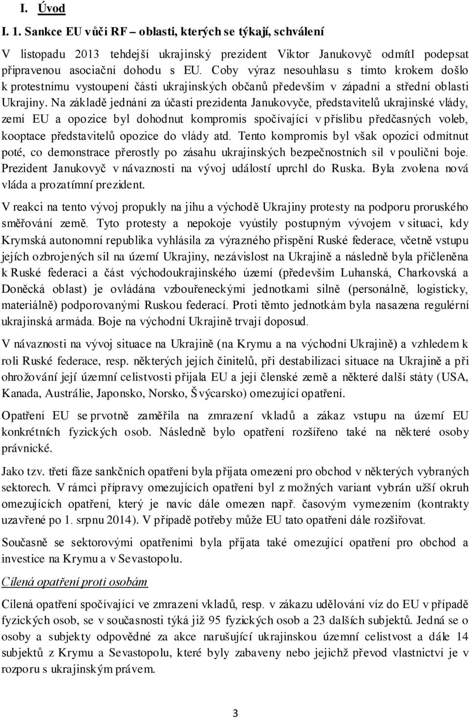 Na základě jednání za účasti prezidenta Janukovyče, představitelů ukrajinské vlády, zemí EU a opozice byl dohodnut kompromis spočívající v příslibu předčasných voleb, kooptace představitelů opozice