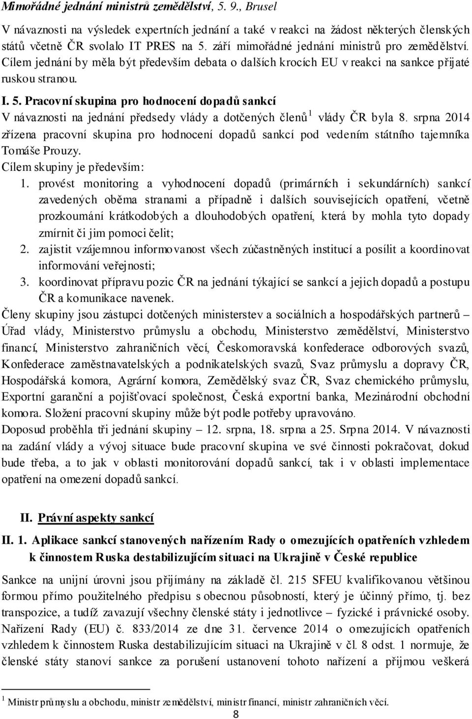 Pracovní skupina pro hodnocení dopadů sankcí V návaznosti na jednání předsedy vlády a dotčených členů 1 vlády ČR byla 8.