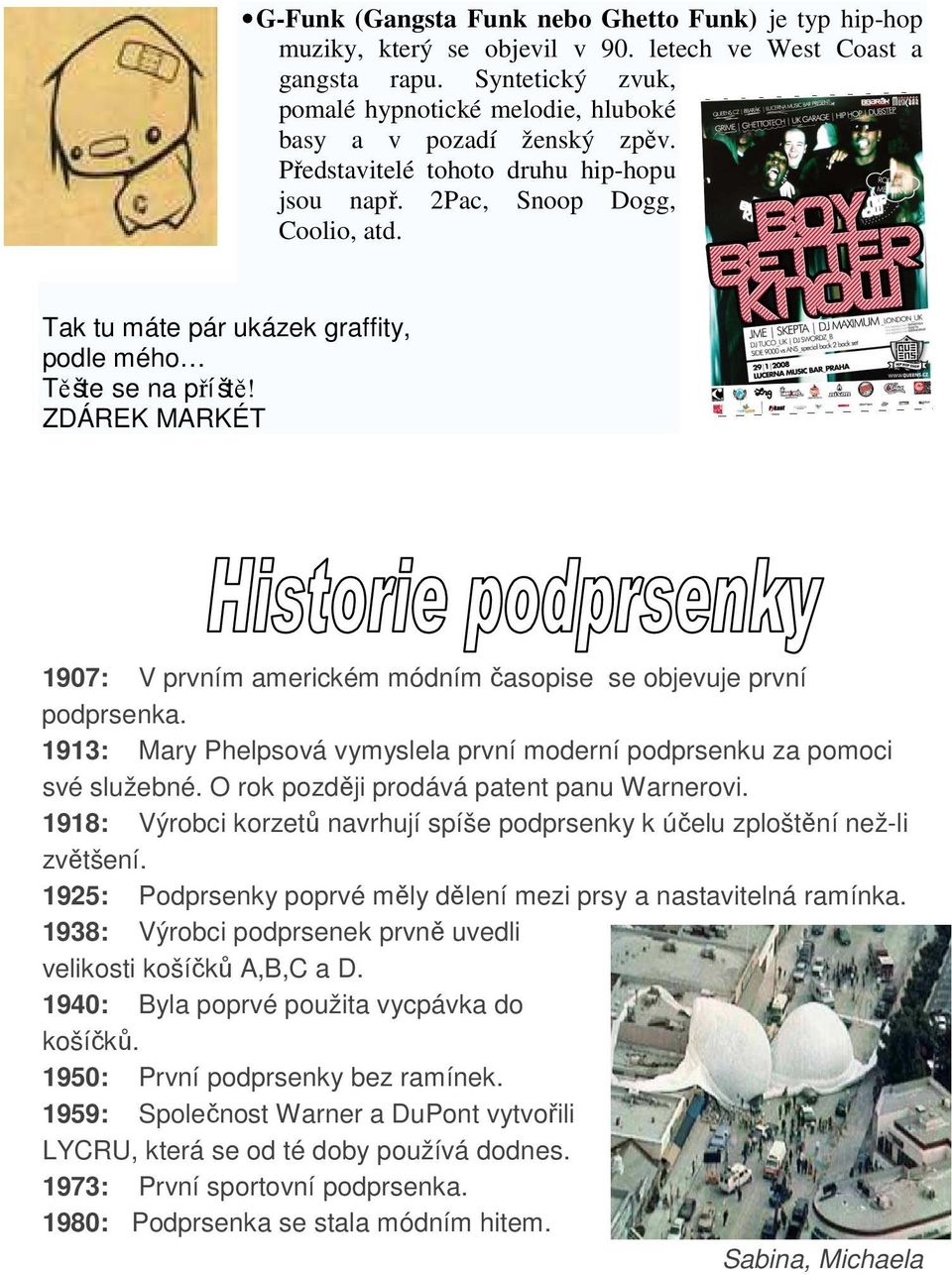 Tak tu máte pár ukázek graffity, podle mého Těšte se na příště! ZDÁREK MARKÉT 1907: V prvním americkém módním časopise se objevuje první podprsenka.