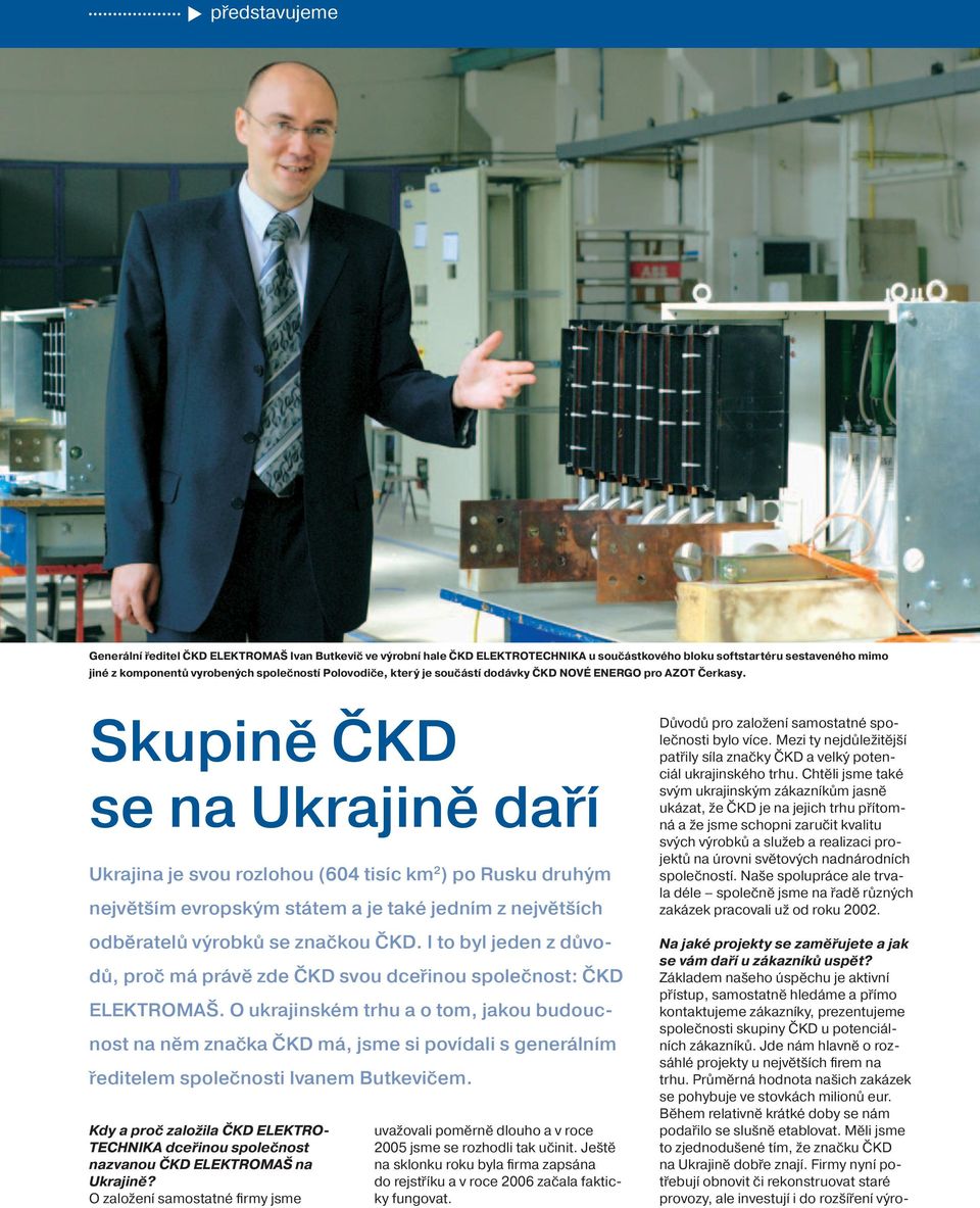 Skupině ČKD se na Ukrajině daří Ukrajina je svou rozlohou (604 tisíc km 2 ) po Rusku druhým největším evropským státem a je také jedním z největších odběratelů výrobků se značkou ČKD.