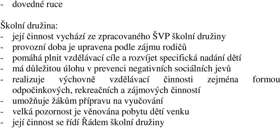 sociálních jevů - realizuje výchovně vzdělávací činnosti zejména formou odpočinkových, rekreačních a zájmových činností -