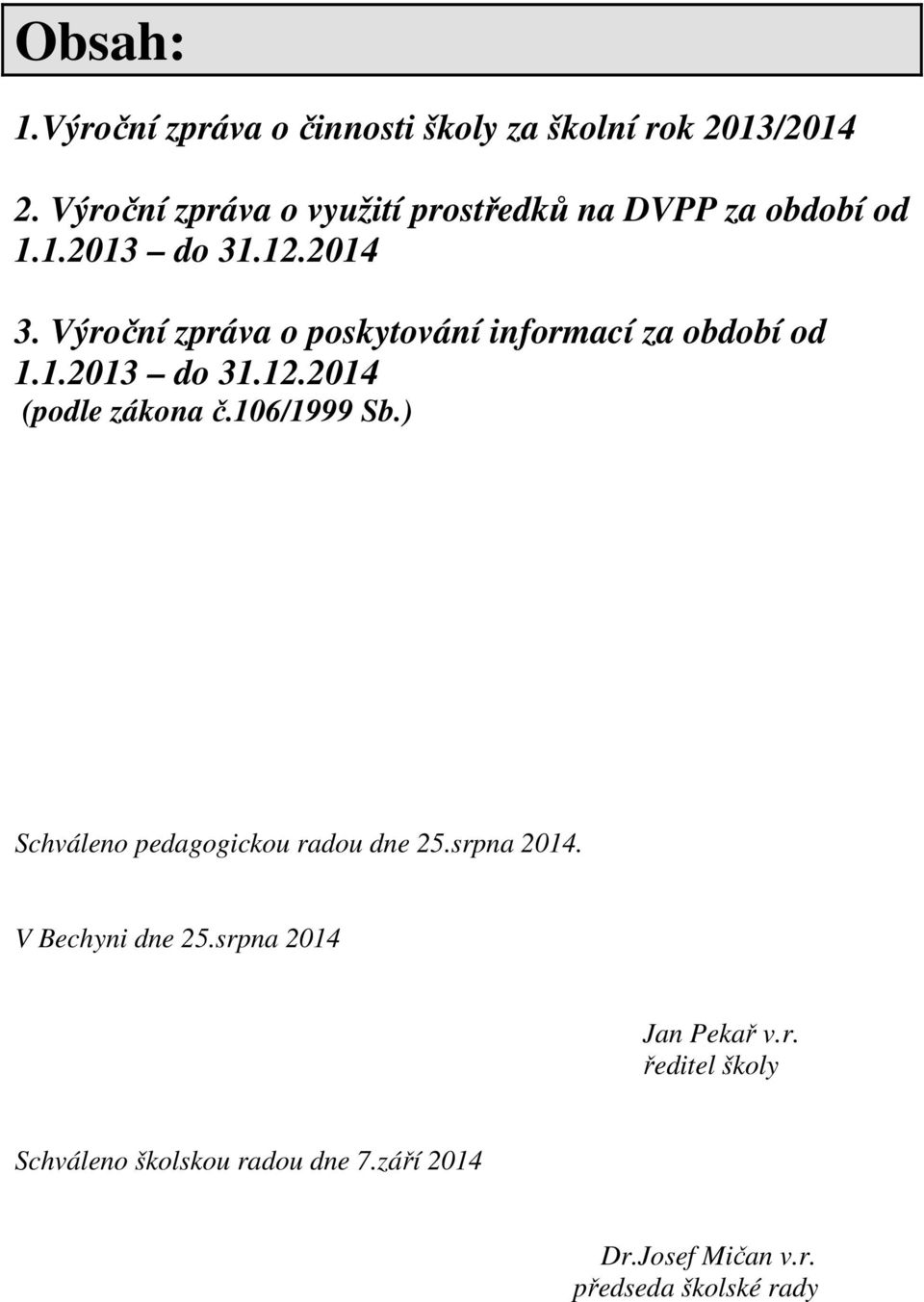 Výroční zpráva o poskytování informací za období od 1.1.2013 do 31.12.2014 (podle zákona č.106/1999 Sb.