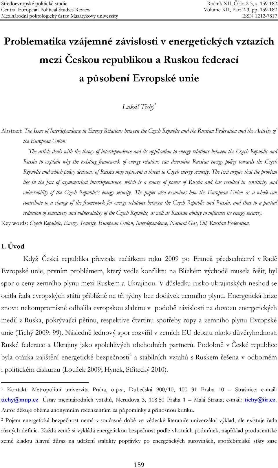 The article deals with the theory of interdependence and its application to energy relations between the Czech Republic and Russia to explain why the existing framework of energy relations can