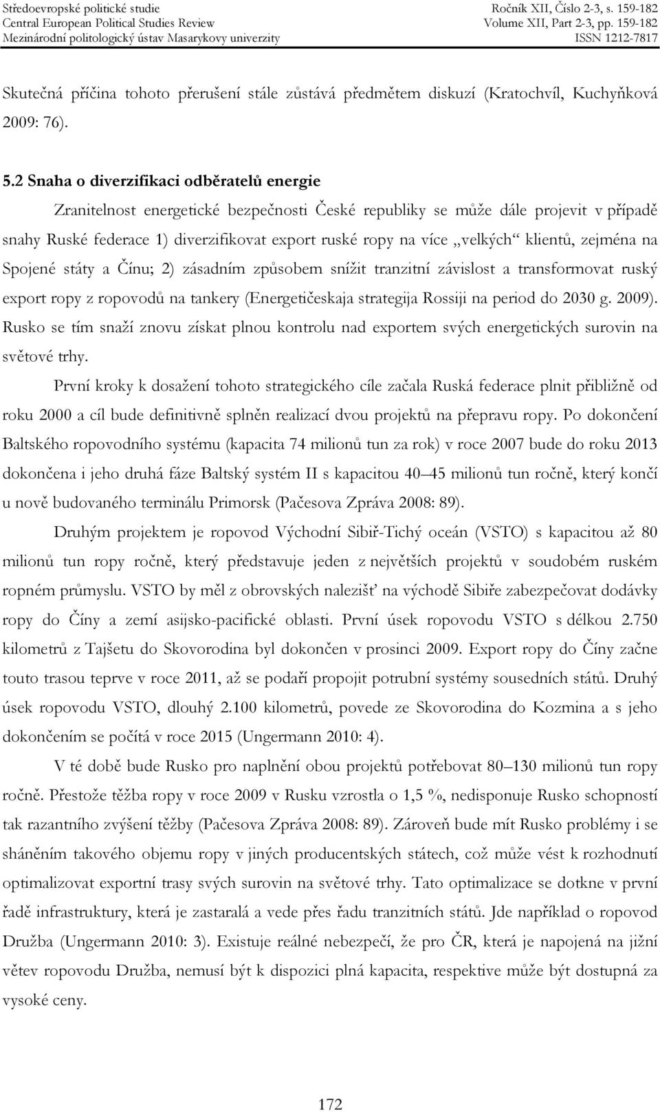 velkých klientů, zejména na Spojené státy a Čínu; 2) zásadním způsobem snížit tranzitní závislost a transformovat ruský export ropy z ropovodů na tankery (Energetičeskaja strategija Rossiji na period