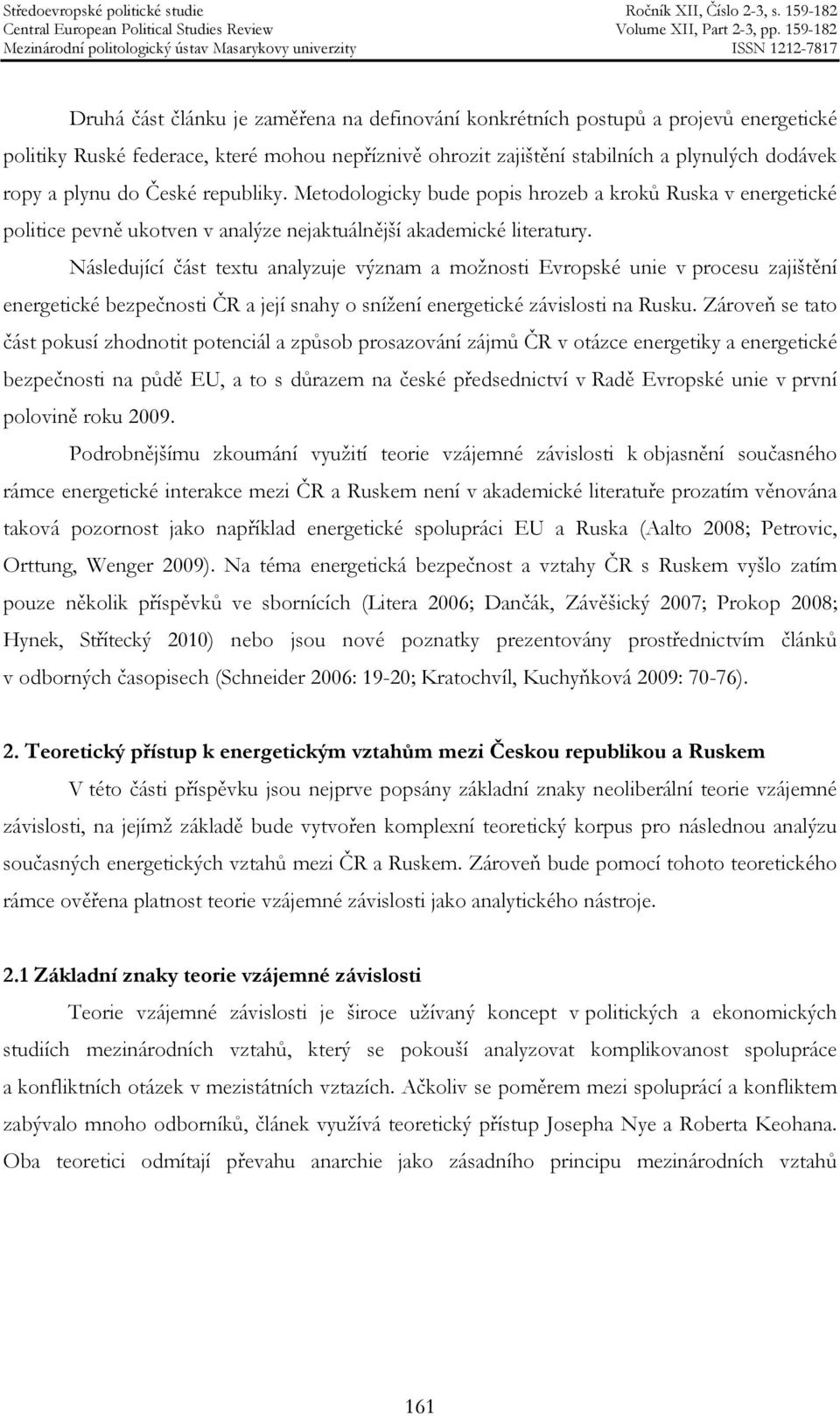 Následující část textu analyzuje význam a možnosti Evropské unie v procesu zajištění energetické bezpečnosti ČR a její snahy o snížení energetické závislosti na Rusku.