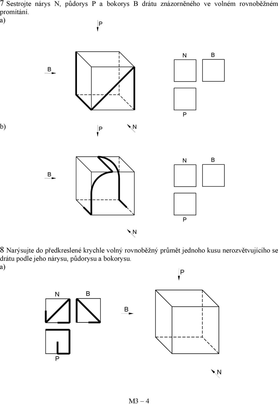a) b) 8 arýsujte do předkreslené krychle volný rovnoběžný