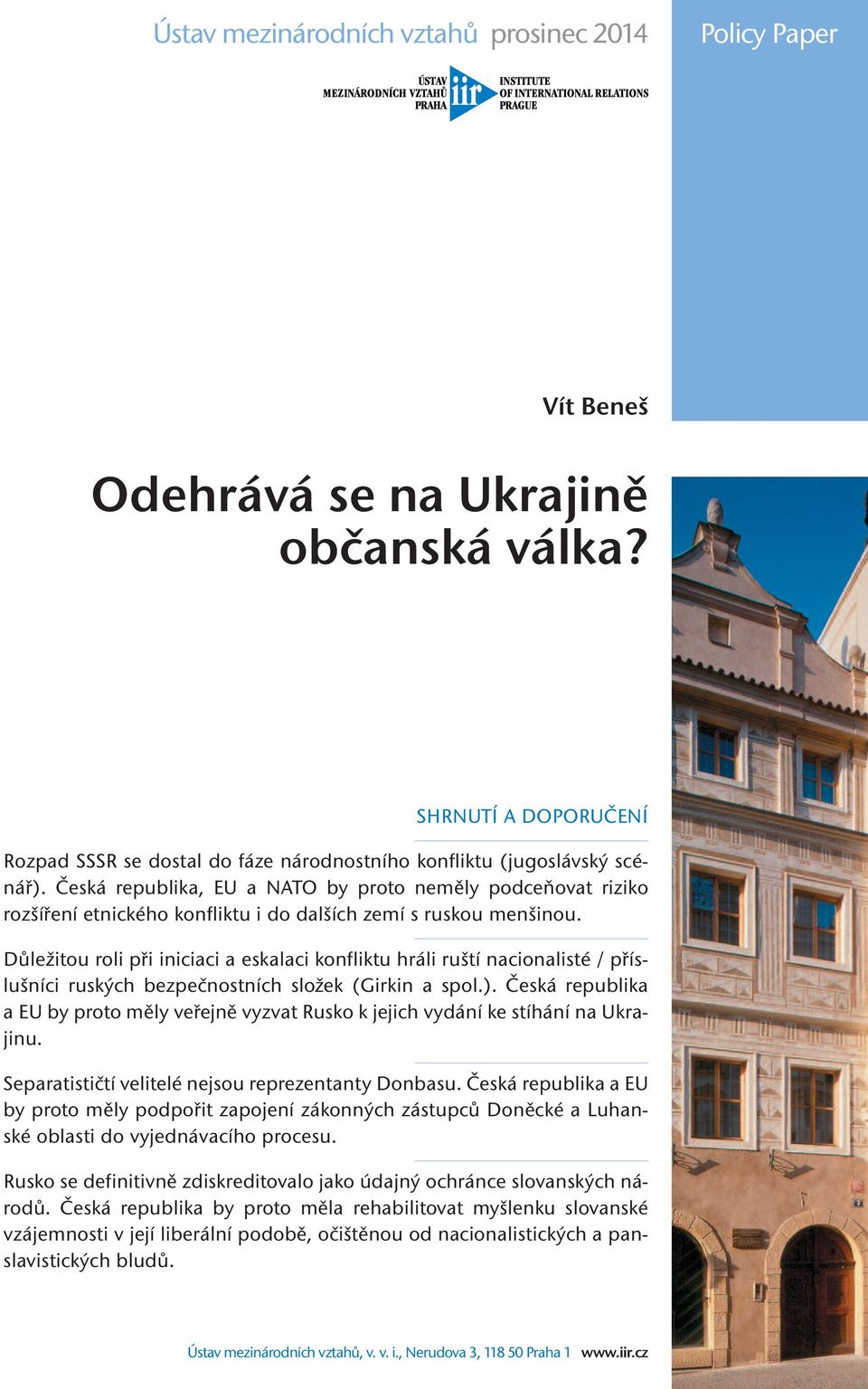 Důležitou roli při iniciaci a eskalaci konfliktu hráli ruští nacionalisté / příslušníci ruských bezpečnostních složek (Girkin a spol.).