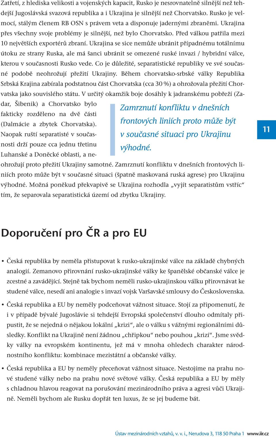 Před válkou patřila mezi 10 největších exportérů zbraní.