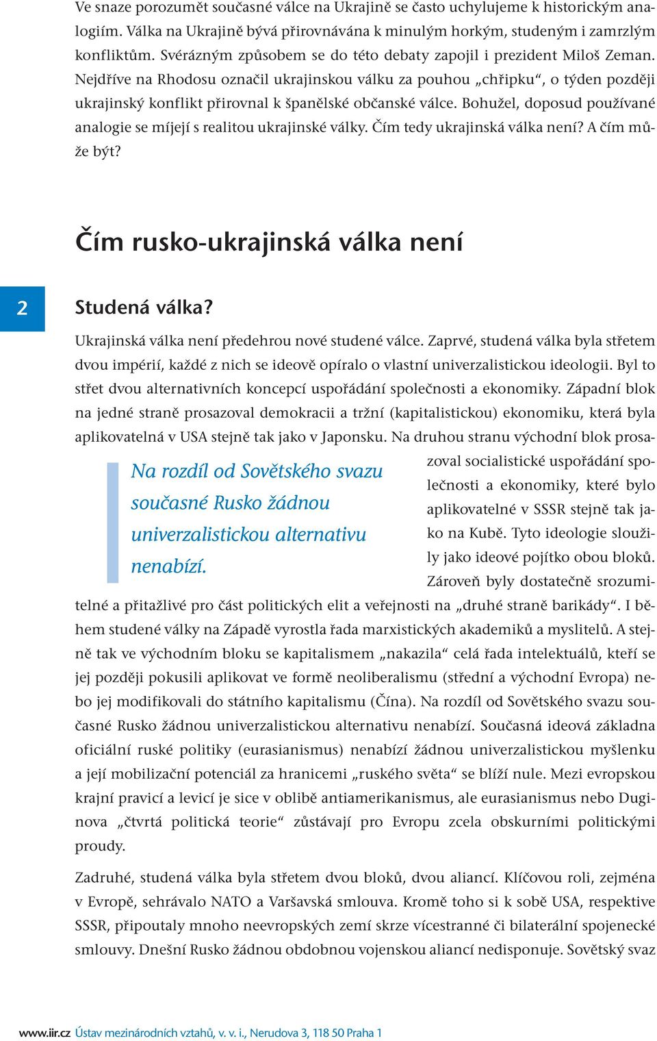 Nejdříve na Rhodosu označil ukrajinskou válku za pouhou chřipku, o týden později ukrajinský konflikt přirovnal k španělské občanské válce.