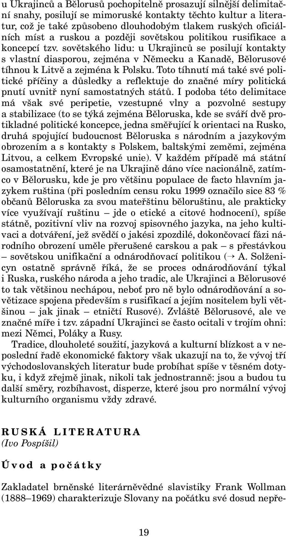 sovětského lidu: u Ukrajinců se posilují kontakty s vlastní diasporou, zejména v Německu a Kanadě, Bělorusové tíhnou k Litvě a zejména k Polsku.