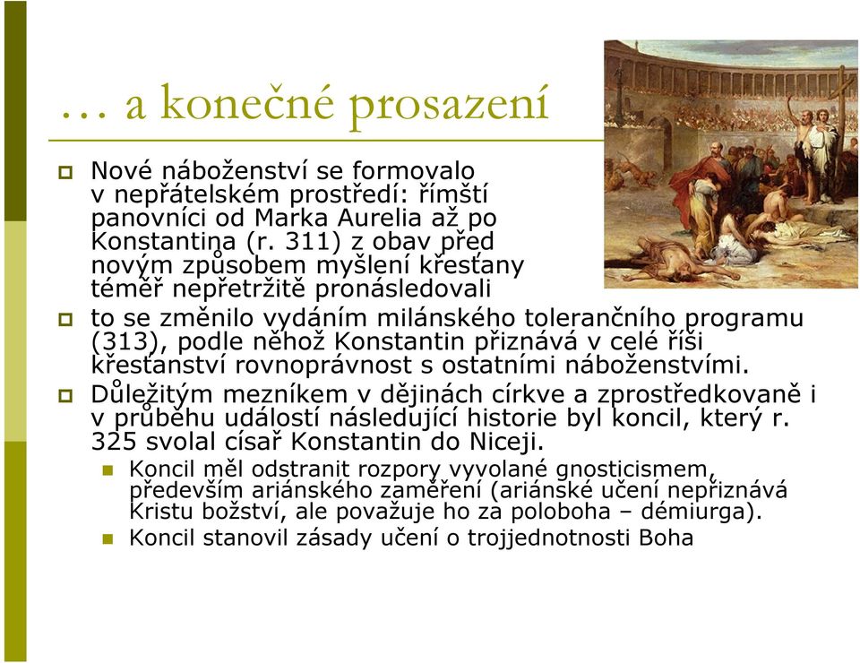 říši křesťanství rovnoprávnost s ostatními náboženstvími. Důležitým mezníkem v dějinách církve a zprostředkovaně i v průběhu událostí následující historie byl koncil, který r.