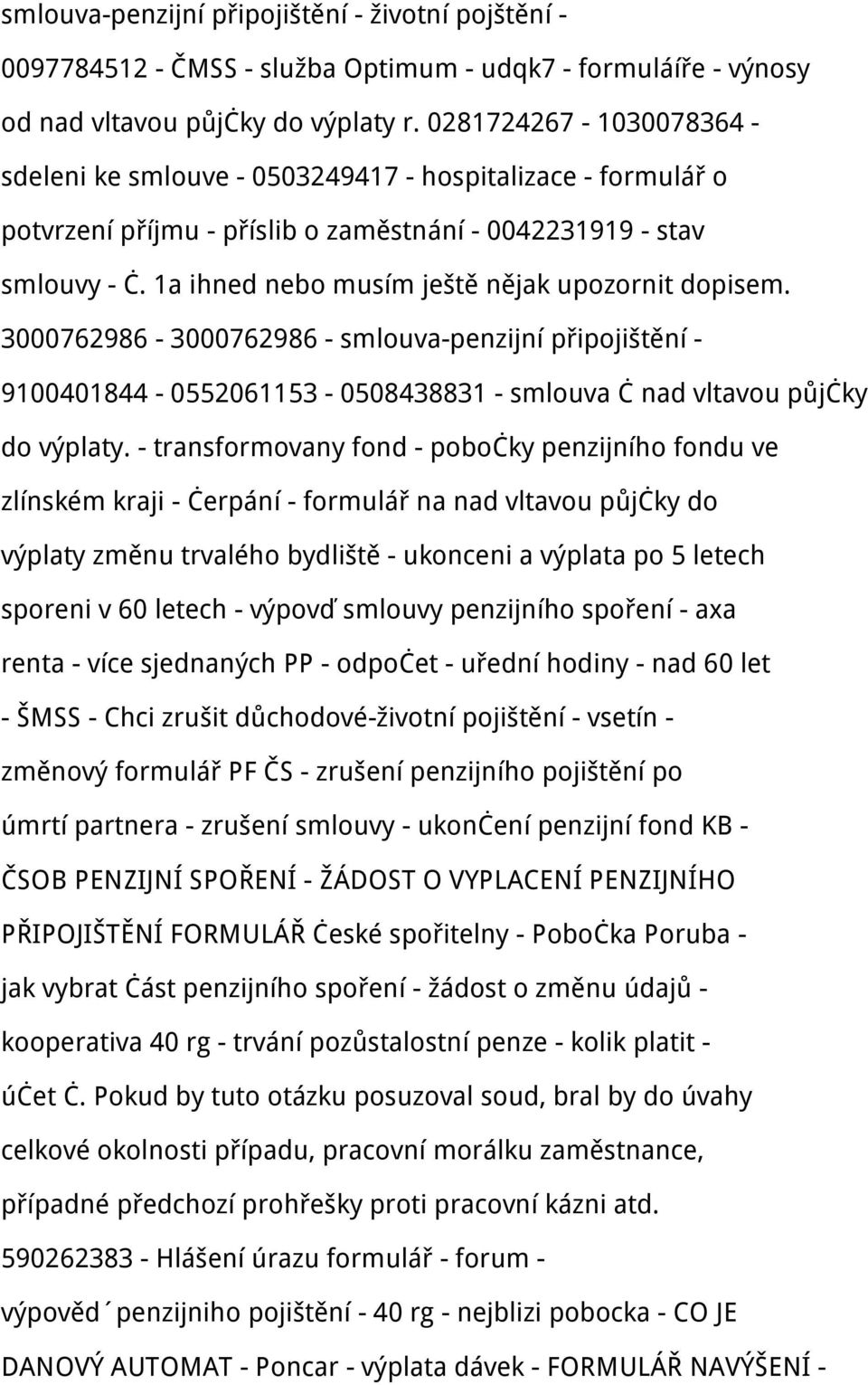 1a ihned nebo musím ještě nějak upozornit dopisem. 3000762986-3000762986 - smlouva-penzijní připojištění - 9100401844-0552061153 - 0508438831 - smlouva č nad vltavou půjčky do výplaty.