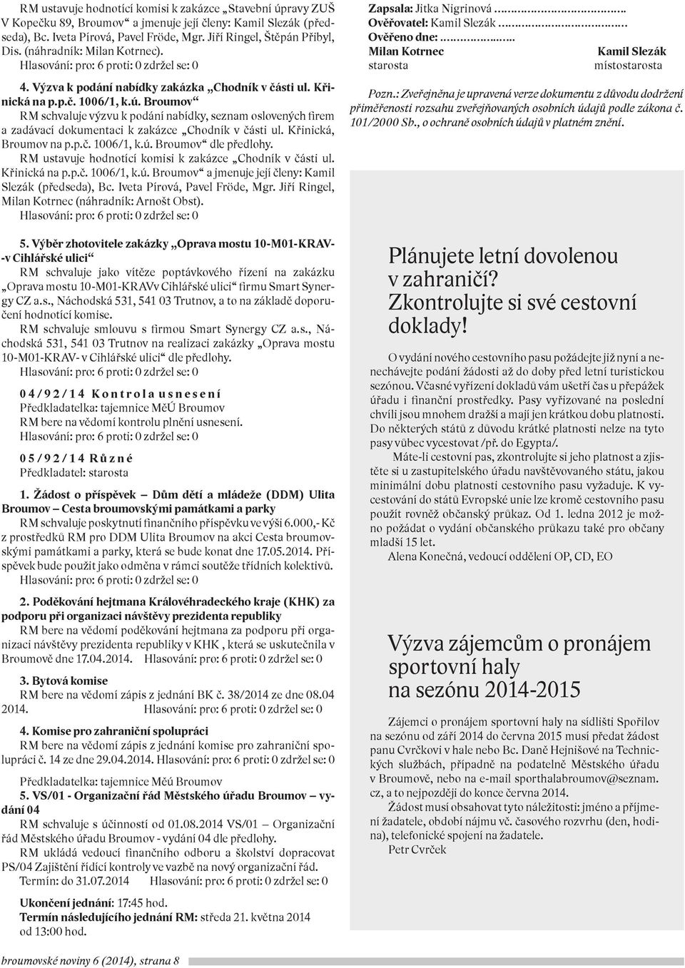 Broumov RM schvaluje výzvu k podání nabídky, seznam oslovených firem a zadávací dokumentaci k zakázce Chodník v části ul. Křinická, Broumov na p.p.č. 1006/1, k.ú. Broumov dle předlohy.