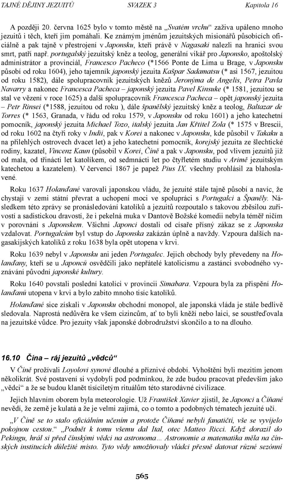 portugalský jezuitský kněz a teolog, generální vikář pro Japonsko, apoštolský administrátor a provinciál, Francesco Pacheco (*1566 Ponte de Lima u Brage, v Japonsku působí od roku 1604), jeho