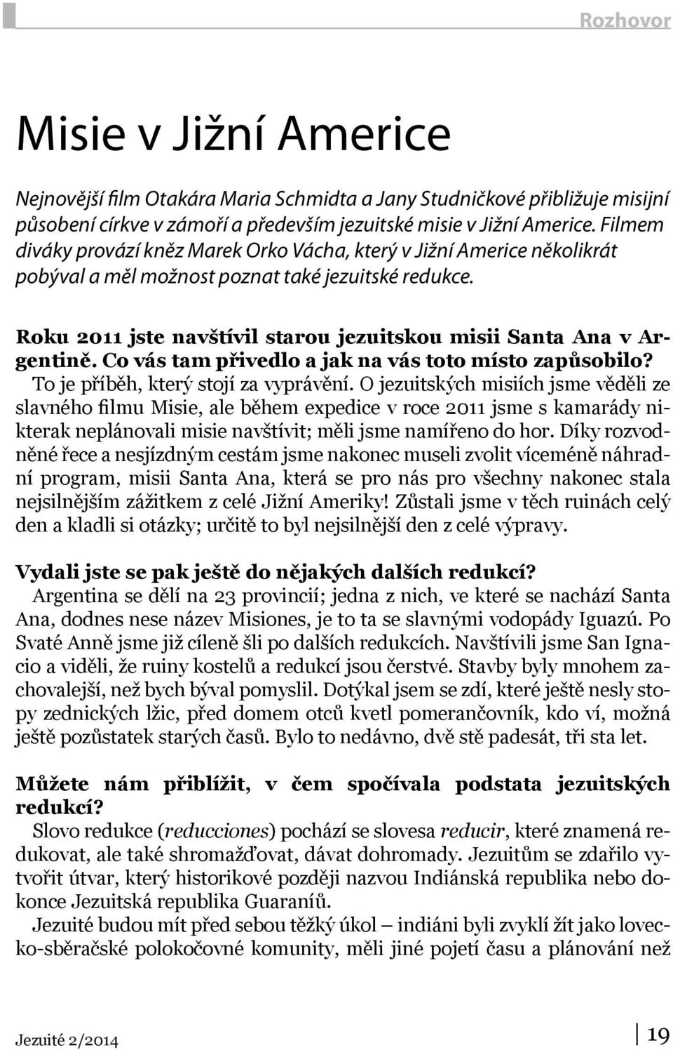 Roku 2011 jste navštívil starou jezuitskou misii Santa Ana v Argentině. Co vás tam přivedlo a jak na vás toto místo zapůsobilo? To je příběh, který stojí za vyprávění.