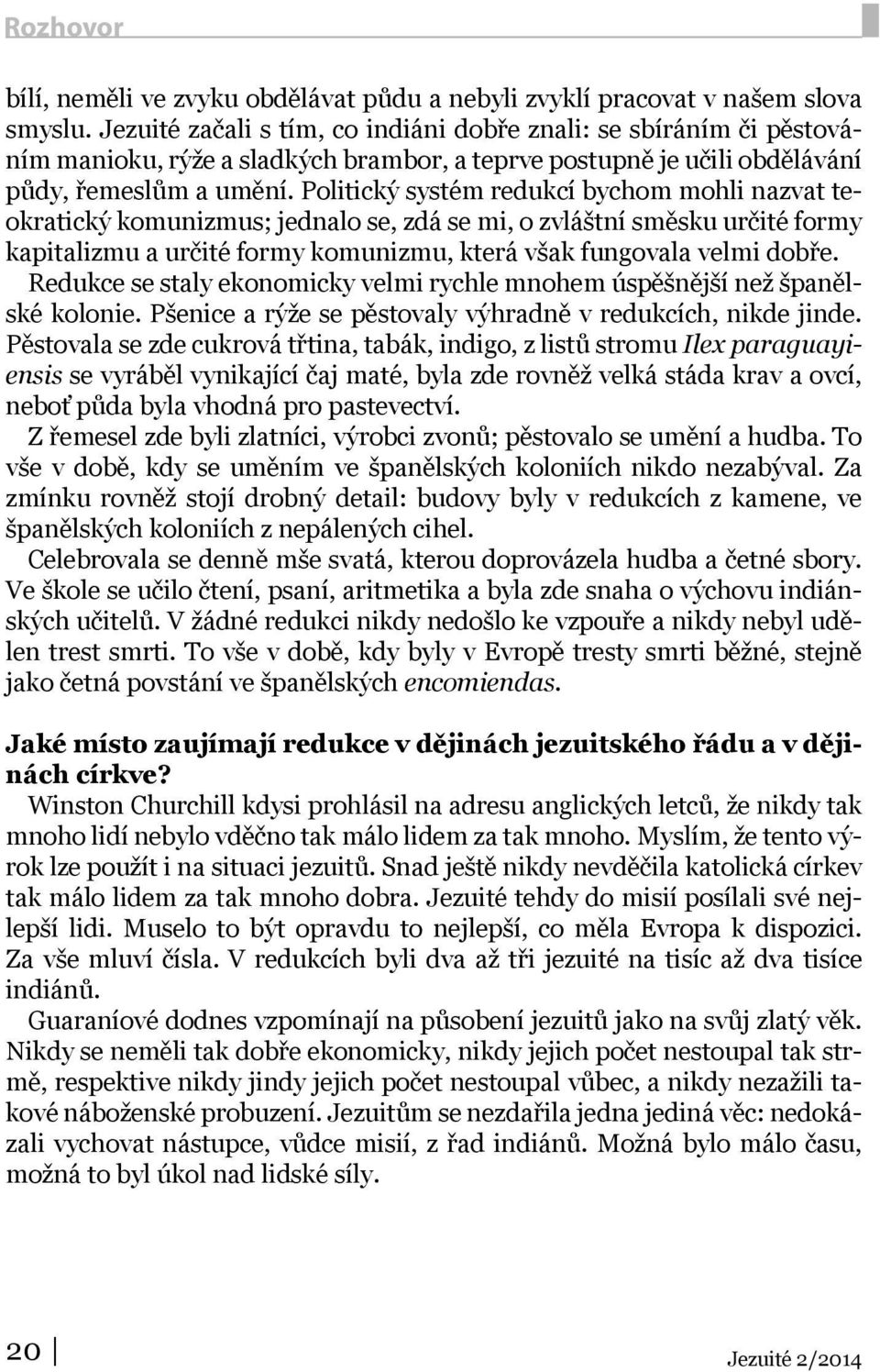 Politický systém redukcí bychom mohli nazvat teokratický komunizmus; jednalo se, zdá se mi, o zvláštní směsku určité formy kapitalizmu a určité formy komunizmu, která však fungovala velmi dobře.