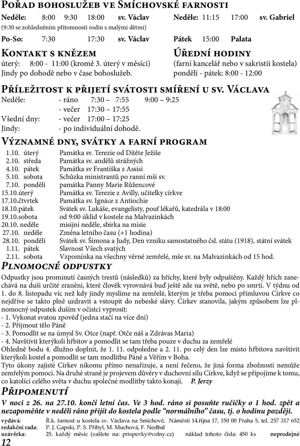 Muchová, F. Nedbal uzávěrka: 25. každý měsíc (zašlete na: prispevky@volny.cz) náklad tohoto čísla: 450 ks neprodejné 12 Úřední hodiny úterý: 8:00-11:00 (kromě 3.