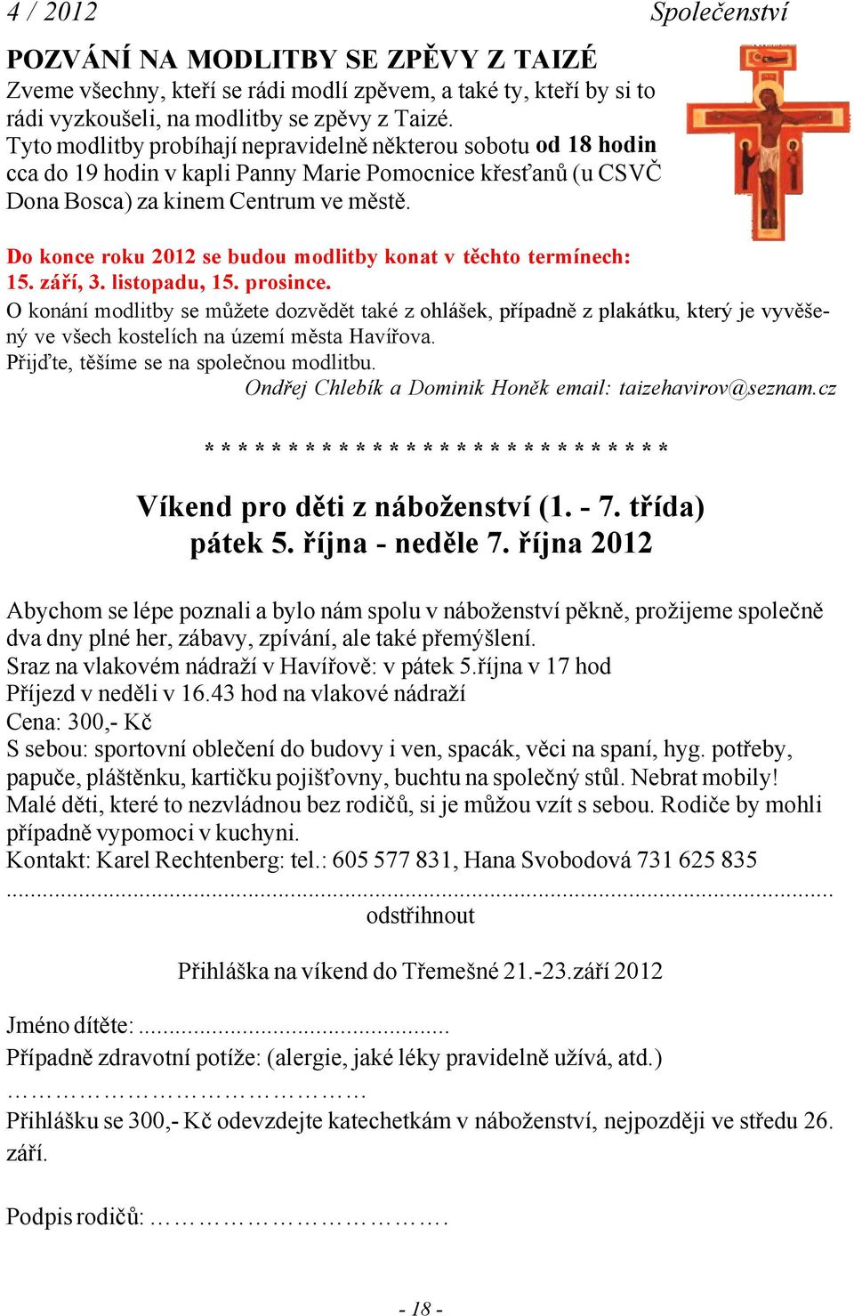 Do konce roku 2012 se budou modlitby konat v těchto termínech: 15. září, 3. listopadu, 15. prosince.