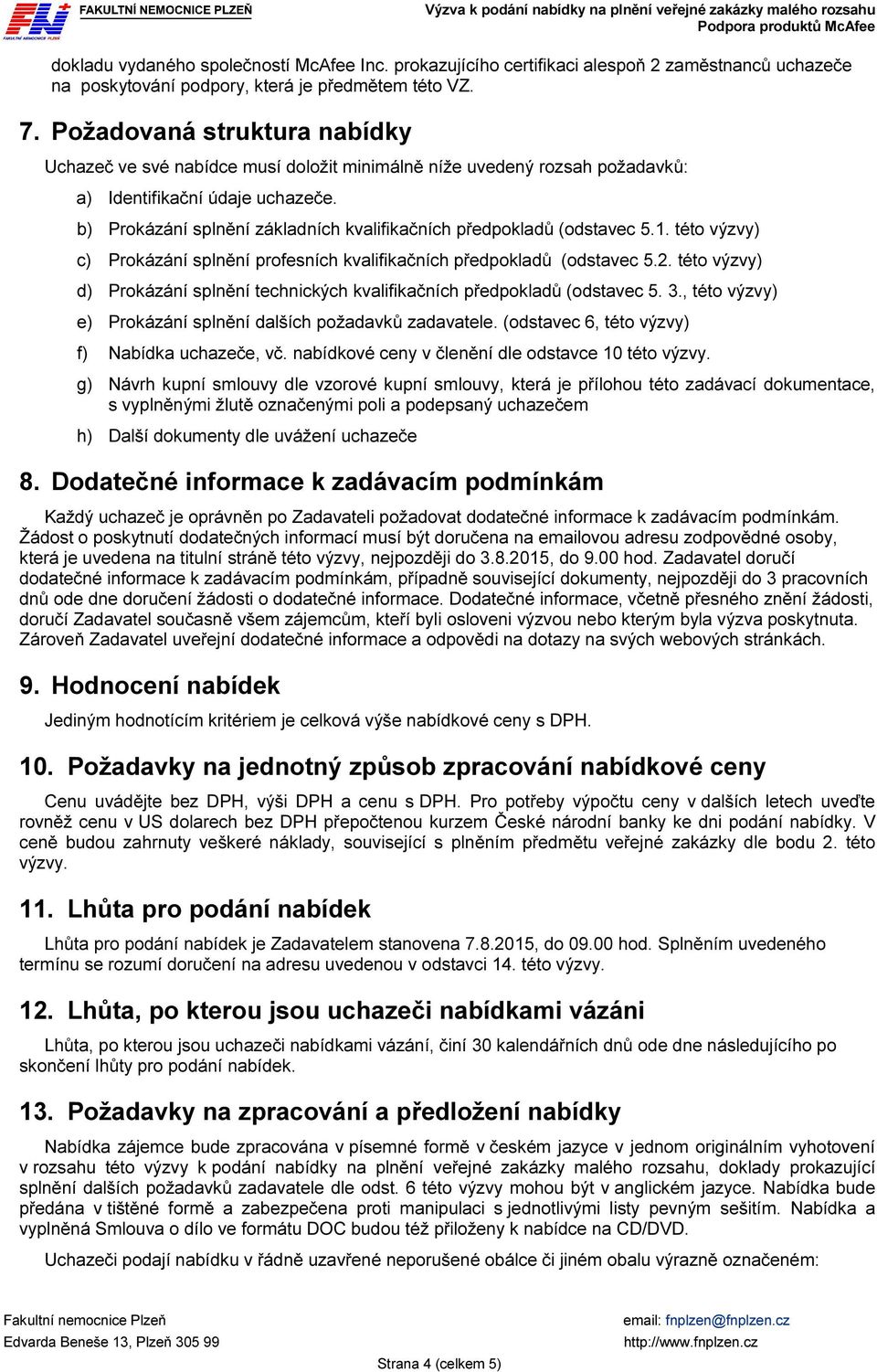 b) Prokázání splnění základních kvalifikačních předpokladů (odstavec 5.1. této výzvy) c) Prokázání splnění profesních kvalifikačních předpokladů (odstavec 5.2.