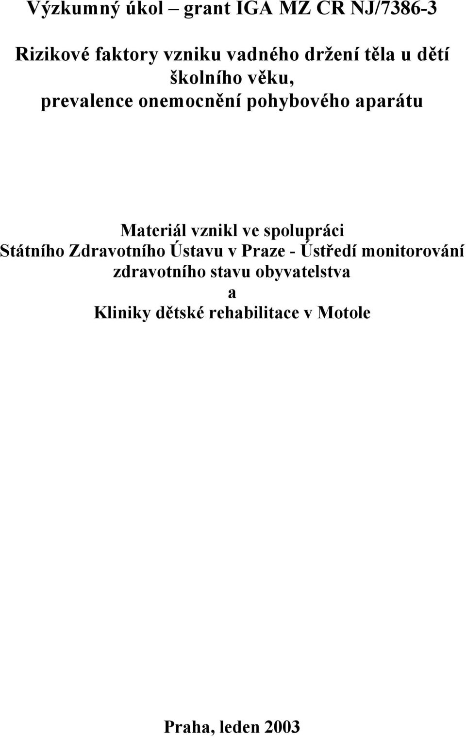 vznikl ve spolupráci Státního Zdravotního Ústavu v Praze - Ústředí monitorování