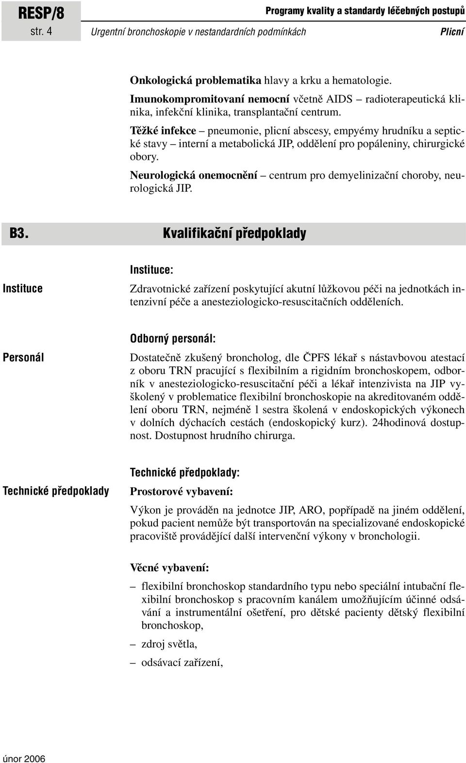 Těžké infekce pneumonie, plicní abscesy, empyémy hrudníku a septické stavy interní a metabolická JIP, oddělení pro popáleniny, chirurgické obory.