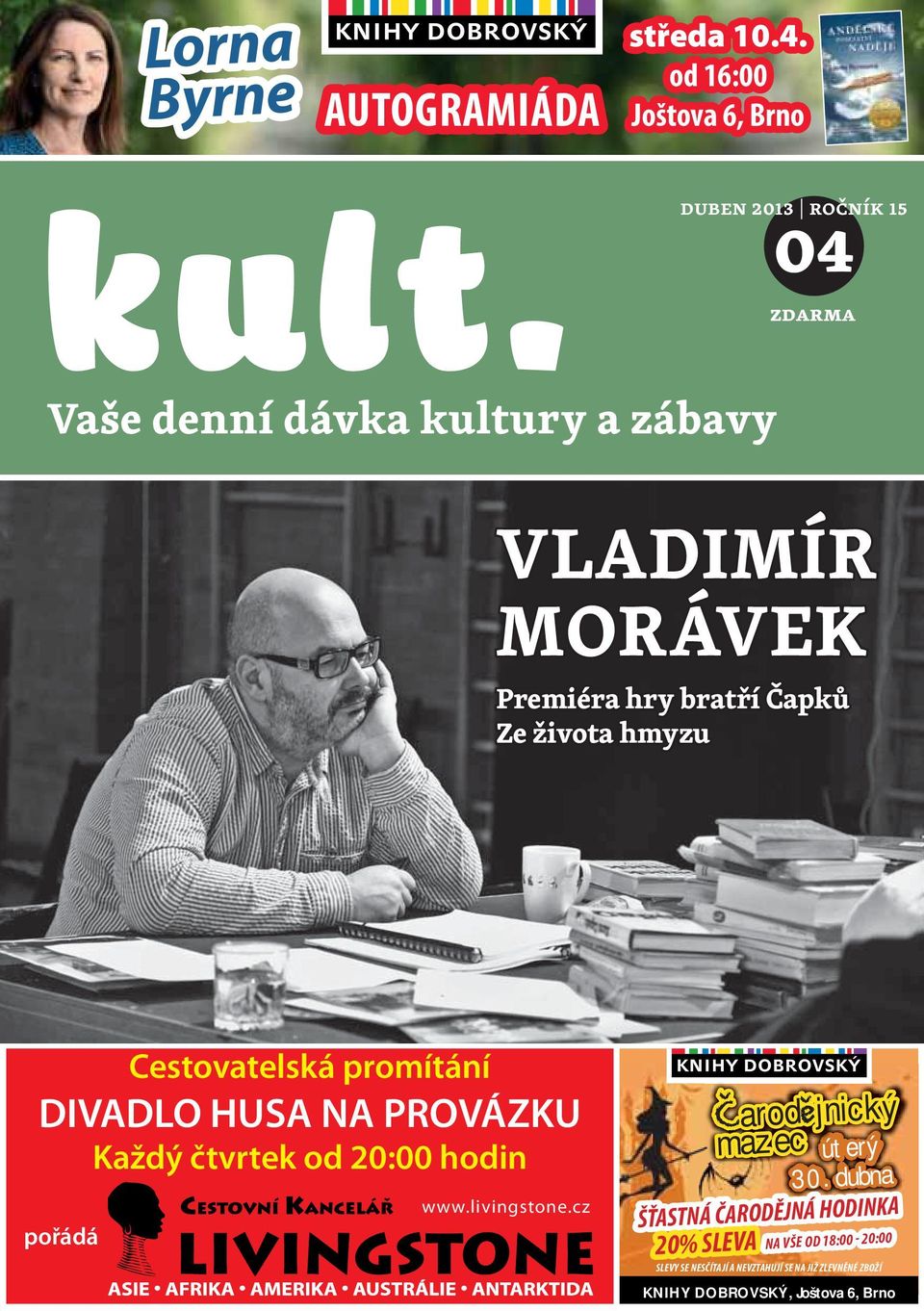 cz duben 2013 ročník 15 04 zdarma VLADIMÍR MORÁVEK Premiéra hry bratří Čapků Ze života hmyzu Cestovatelská promítání DIVADLO HUSA NA PROVÁZKU Každý