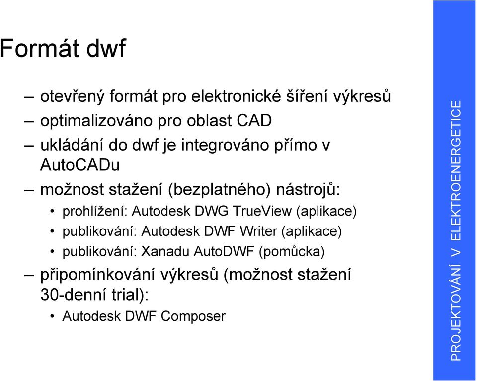 prohlížení: Autodesk DWG TrueView (aplikace) publikování: Autodesk DWF Writer (aplikace)
